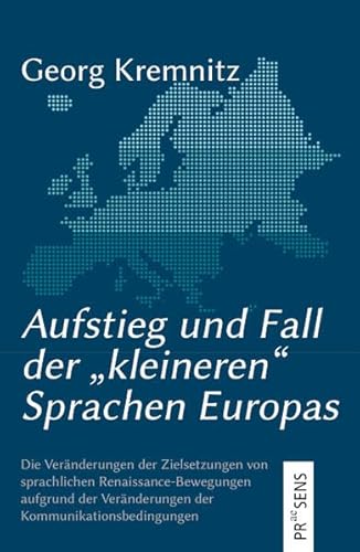 Aufstieg und Fall der „kleineren“ Sprachen Europas: Die Veränderungen der Zielsetzungen von sprachlichen Renaissance-Bewegungen aufgrund der Veränderungen der Kommunikationsbedingungen