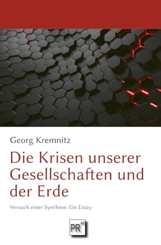 Die Krisen unserer Gesellschaften und der Erde: Versuch einer Synthese. Ein Essay Die Krisen unserer Gesellschaften und der Erde: Versuch einer Synthese. Ein Essay von Praesens Verlag
