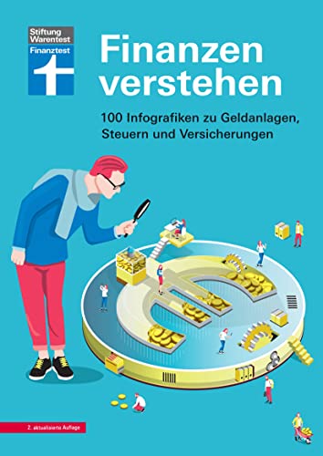 Finanzen verstehen - nachvollziehbare Erklärungen - anfängerfreundlich: 100 Infografiken zu Geldanlage, Steuern und Versicherungen von Stiftung Warentest