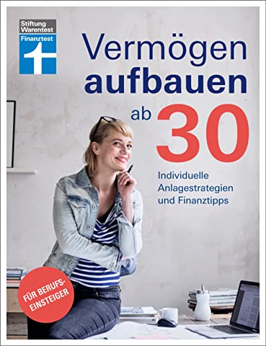 Vermögen aufbauen ab 30: Vermögensaufbau und Altersvorsorge - Geldanlagen mit Renditechancen: Individuelle Anlagestrategien und Finanztipps Vermögen aufbauen ab 30: Vermögensaufbau und Altersvorsorge - Geldanlagen mit Renditechancen: Individuelle Anlagestrategien und Finanztipps