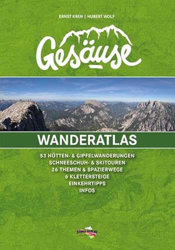 Wanderatlas Gesäuse: 53 Hütten- u. Gipfelwanderungen, Schneeschuh- u. Schitouren, 26 Themen- u. Spazierwege, 6 Klettersteige