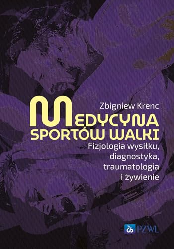Medycyna sportów walki: Fizjologia wysiłku, diagnostyka, traumatologia i żywienie von PZWL
