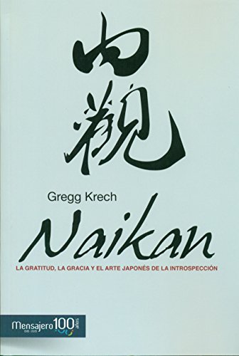NAIKAN:GRATITUD,GRACIA Y ARTE JAPONES DE INTROSPECCION: La gratitud, la gracia y el arte japonés de la introspección (Psicologia)
