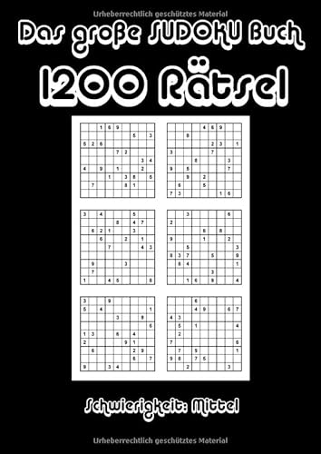 Das Große Sudoku Buch mit 1200 Rätseln - Mittel: Das XXL Sudoku Buch für Erwachsene. Ideal zum logischen Denken trainieren und Langeweile Vertreiben. ... Buch. 1200 Sudoku Rätsel für Jung und Alt