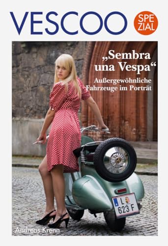 VESCOO Spezial: "Sembra una Vespa": Außergewöhnliche Fahrzeuge im Porträt von Oceanum Verlag e.K.