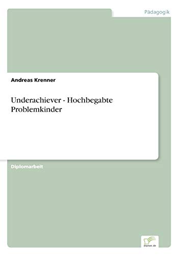 Underachiever - Hochbegabte Problemkinder von Diplomica Verlag