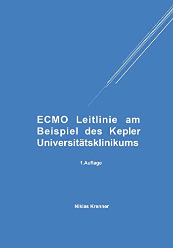 ECMO Leitlinie am Beispiel des Kepler Universitätsklinikums: 1. Auflage