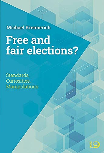 Free and Fair Elections?: Standards, Curiosities, Manipulations