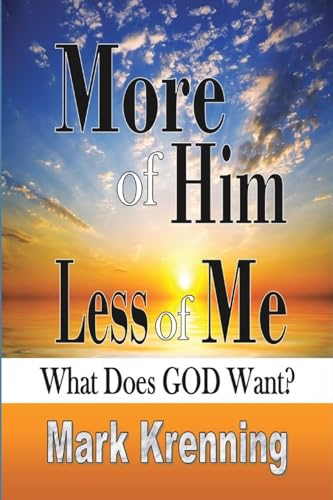 More of HIM, Less of Me: What Does God Want? von Blurb