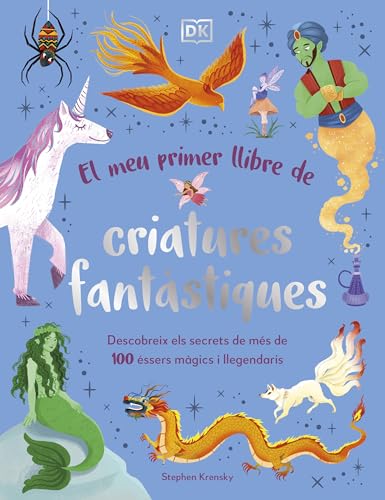 El meu primer llibre de criatures fantàstiques: Descobreix els secrets de més de 100 éssers màgics i llegendaris (DK Infantil) von DK