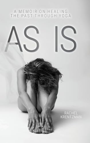 As Is: A Memoir on Healing The Past Through Yoga von FriesenPress