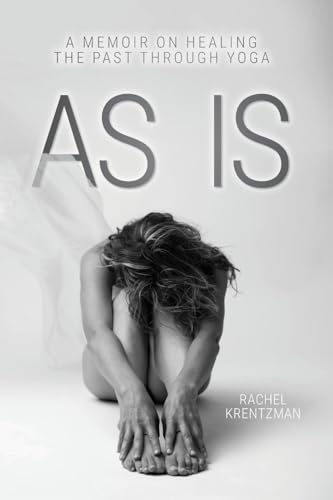 As Is: A Memoir on Healing The Past Through Yoga von FriesenPress