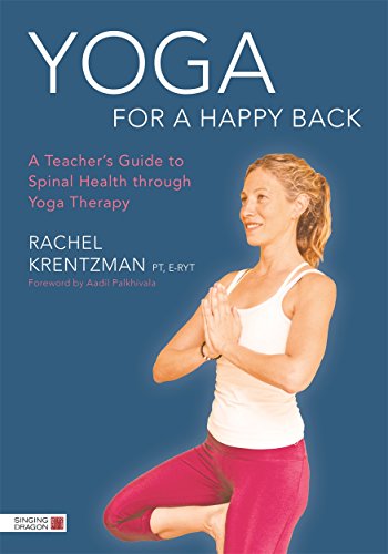 Yoga for a Happy Back: A Teacher's Guide to Spinal Health through Yoga Therapy von Singing Dragon