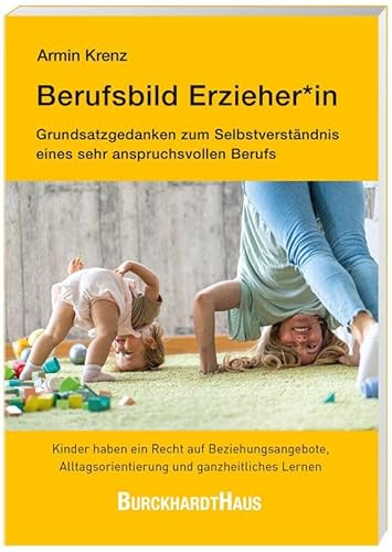 Berufsbild Erzieher*in: Grundsatzgedanken zum Selbstverständnis eines sehr anspruchsvollen Berufs Berufsbild Erzieher*in: Grundsatzgedanken zum Selbstverständnis eines sehr anspruchsvollen Berufs von Oberstebrink