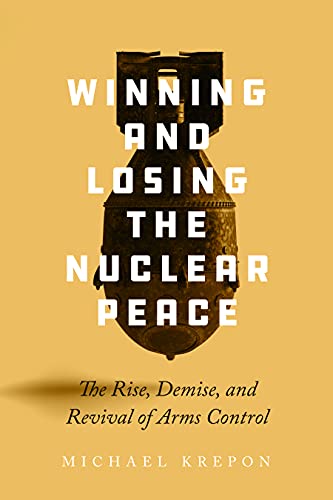 Winning and Losing the Nuclear Peace: The Rise, Demise and Revival of Arms Control von Stanford University Press