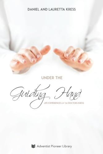 Under the Guiding Hand: Life Experiences of the Doctors Kress von Adventist Pioneer Library