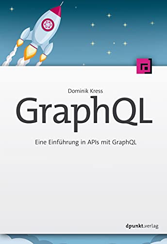 GraphQL: Eine Einführung in APIs mit GraphQL von Dpunkt.Verlag GmbH