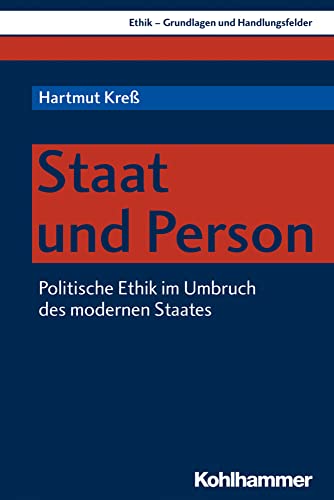 Staat und Person: Politische Ethik im Umbruch des modernen Staates (Ethik - Grundlagen und Handlungsfelder, 10, Band 10)
