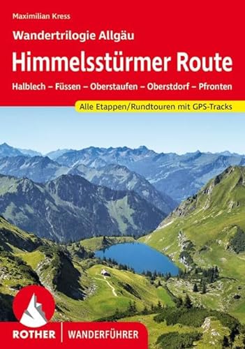 Himmelsstürmer Route – Wandertrilogie Allgäu: Halblech – Füssen – Oberstaufen – Oberstdorf – Pfronten. Alle Etappen / Rundtouren. Mit GPS-Tracks (Rother Wanderführer)