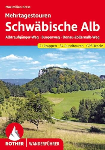 Schwäbische Alb Mehrtagestouren: Albtraufgänger-Weg - Burgenweg - Donau-Zollernalb-Weg. 21 Etappen und 34 Rundtouren. GPS-Tracks (Rother Wanderführer)