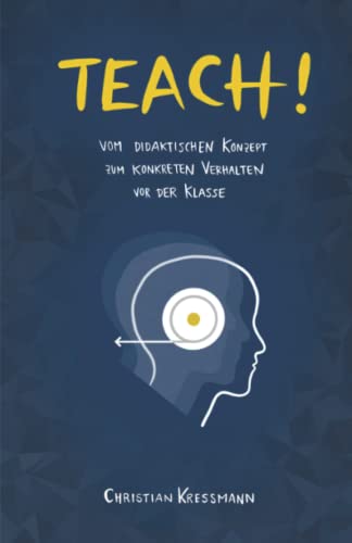 TEACH!: Vom didaktischen Konzept zum konkreten Verhalten vor der Klasse von Independently published
