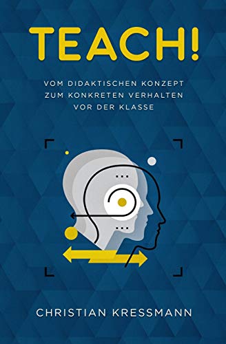 Teach!: Vom didaktischen Konzept zum Konkreten Verhalten vor der Klasse