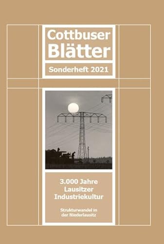 Cottbuser Blätter Sonderheft 2021: 3000 Jahre Lausitzer Industriekultur