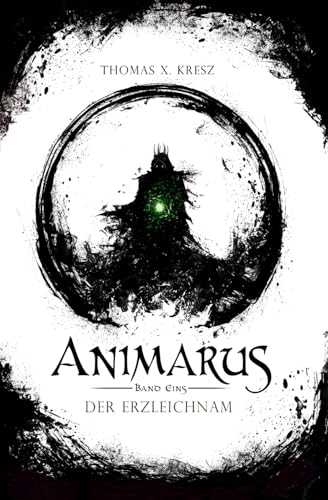 Animarus: Der Erzleichnam (Die Animarus-Chroniken, Band 1)