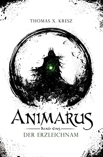 Animarus: Der Erzleichnam: Der Erzleichnam (Die Animarus-Chroniken)