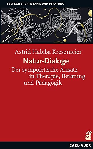 Natur-Dialoge: Der sympoietische Ansatz in Therapie, Beratung und Pädagogik (Systemische Therapie) von Auer-System-Verlag, Carl