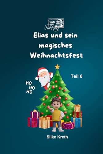 Elias und sein magisches Weihnachtsfest: Teil 6 von Independently published