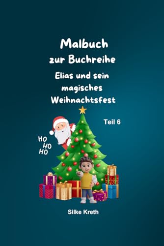 Malbuch zum Kinderbuch, Elias und sein magisches Weihnachtsfest: Teil 6 von Independently published