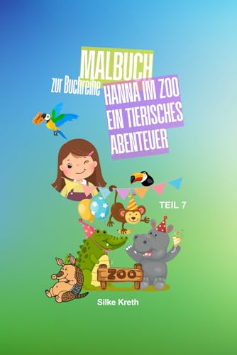 Malbuch zum Kinderbuch, Hanna im Zoo ein tierisches Abenteuer: Teil 7 von Independently published