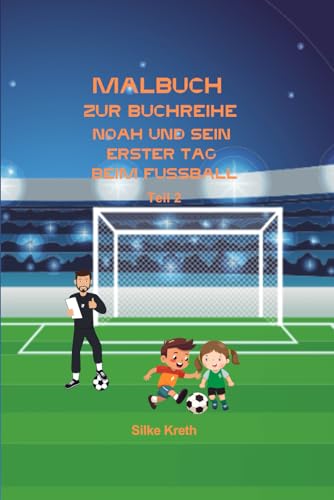 Malbuch zum Kinderbuch Noah und sein erster Tag beim Fussball: Teil 2 von Independently published
