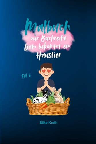 Malbuch zur Kinderbuchreihe, Liam bekommt ein Haustier: Teil 8 von Independently published