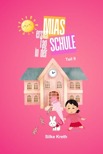 Mias erster Tag in der Schule: Teil 9 von Independently published