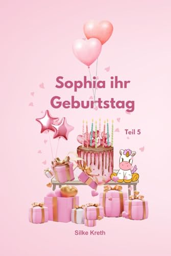 Sophia ihr Geburtstag: Teil 5 von Independently published