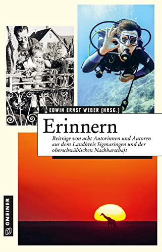 Erinnern: Kurzgeschichten und Essays von acht Autorinnen und Autoren aus dem Landkreis Sigmaringen (und der oberschwäbischen Nachbarschaft) (Regionalgeschichte im GMEINER-Verlag)