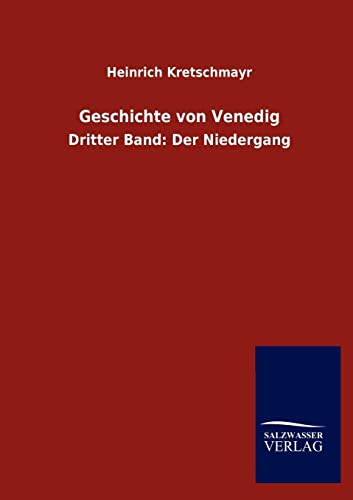 Geschichte von Venedig: Dritter Band: Der Niedergang