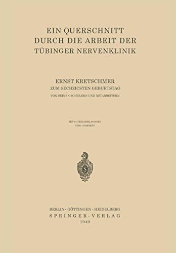 Ein Querschnitt Durch die Arbeit der Tübinger Nervenklinik: Ernst Kretschmer Zum Sechzigsten Geburtstag Von Seinen Schülern Und Mitarbeitern