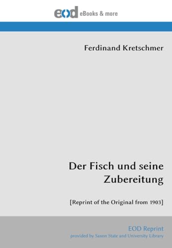Der Fisch und seine Zubereitung: [Reprint of the Original from 1903] von EOD Network