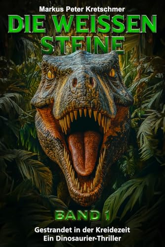 Die Weißen Steine Band 1: Gestrandet in der Kreidezeit – Ein Dinosaurier - Thriller (Die Weißen Steine - Knallharte Dino-Action, Band 1) von EK-2 Publishing