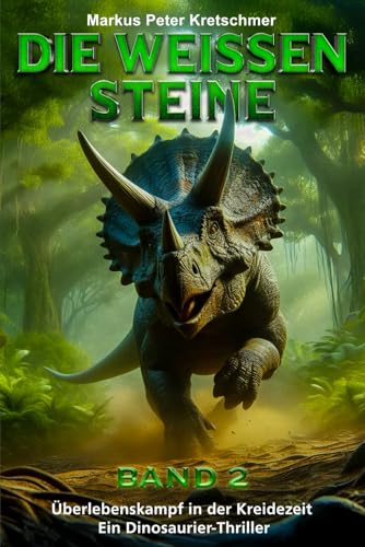 Die Weißen Steine Band 2: Überlebenskampf in der Kreidezeit – Ein Dinosaurier - Thriller (Die Weißen Steine - Knallharte Dino-Action, Band 2) von EK-2 Publishing