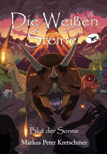 Die Weißen Steine - Blut der Sonne: Zeitreise in die Welt der Dinosaurier (Die Weißen Steine - Zeitreise in die Welt der Dinosaurier, Band 2)