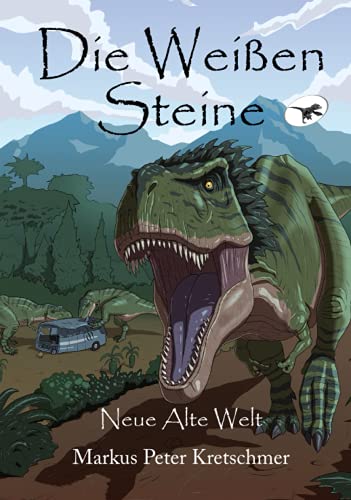 Die Weißen Steine - Neue Alte Welt: Zeitreise in die Welt der Dinosaurier (Die Weißen Steine - Zeitreise in die Welt der Dinosaurier, Band 1)