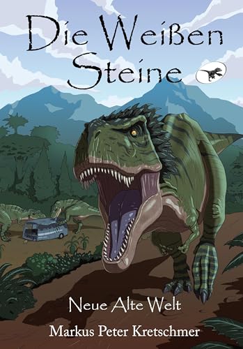 Die Weißen Steine - Neue Alte Welt: Zeitreise in die Welt der Dinosaurier (Die Weißen Steine - Zeitreise in die Welt der Dinosaurier, Band 1)