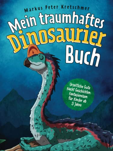 Mein traumhaftes Dinosaurier Buch – Urzeitliche Gute Nacht Geschichten: Fantasiereisen für Kinder ab 3 Jahre (Gute-Nacht-Geschichten mit sanftmütigen Dinosauriern) von Die weißen Steine