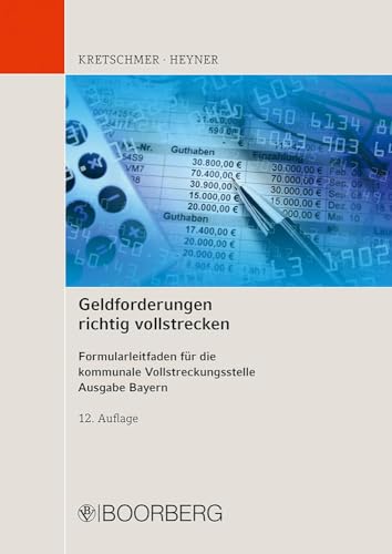 Geldforderungen richtig vollstrecken: Formularleitfaden für die kommunale Vollstreckungsstelle, Ausgabe Bayern von Richard Boorberg Verlag