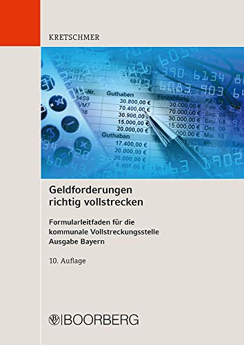 Geldforderungen richtig vollstrecken: Formularleitfaden für die kommunale Vollstreckungsstelle, Ausgabe Bayern