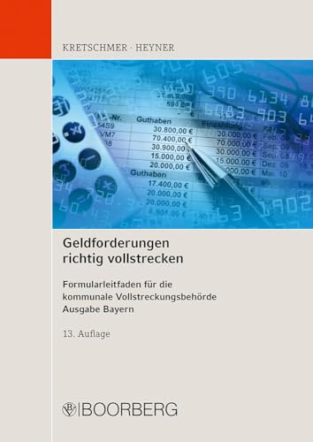 Geldforderungen richtig vollstrecken: Formularleitfaden für die kommunale Vollstreckungsbehörde, Ausgabe Bayern von Richard Boorberg Verlag